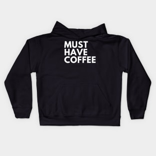 Must Have Coffee. Funny Coffee Lover Saying Kids Hoodie